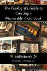 The Pixologist's Guide to Creating a Memorable Photo Book By Mollie Bartelt Cover Image