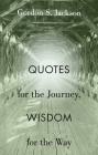 Quotes for the Journey, Wisdom for the Way By Gordon S. Jackson Cover Image