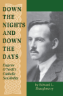 Down the Nights and Down the Days: Eugene O'Neill's Catholic Sensibility (Irish in America) By Edward L. Shaughnessy Cover Image
