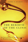 The Rebirth of the Clinic: An Introduction to Spirituality in Health Care Cover Image