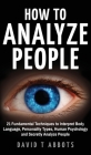 How To Analyze People: 21 Fundamental Techniques to Interpret Body Language, Personality Types, Human Psychology and Secretly Analyze People Cover Image