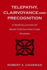 Telepathy, Clairvoyance and Precognition: A Re-Evaluation of Some Fascinating Case Studies By Robert A. Charman Cover Image