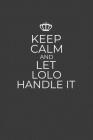 Keep Calm And Let Lolo Handle It: 6 x 9 Notebook for a Beloved Grandparent By Gifts of Four Printing Cover Image