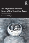 The Physical and Virtual Space of the Consulting Room: Room-Object Spaces Cover Image