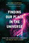 Finding Our Place in the Universe: How We Discovered Laniakea - the Milky Way's Home By Helene Courtois, Nikki Kopelman (Translated by) Cover Image
