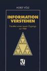 Information Verstehen: Facetten Eines Neuen Zugangs Zur Welt (Informatik & Computer) By Horst Völz Cover Image