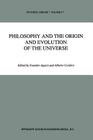 Philosophy and the Origin and Evolution of the Universe (Synthese Library #217) By E. Agazzi (Editor), A. Cordero (Editor) Cover Image