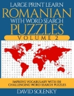 Large Print Learn Romanian with Word Search Puzzles Volume 2: Learn Romanian Language Vocabulary with 130 Challenging Bilingual Word Find Puzzles for Cover Image