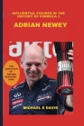 Adrian Newey: The most renowned and successful car designers in Formula 1 history By Michael E. Davis Cover Image