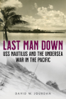 Last Man Down: USS Nautilus and the Undersea War in the Pacific By David W. Jourdan Cover Image
