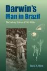 Darwin's Man in Brazil: The Evolving Science of Fritz Müller By David a. West Cover Image