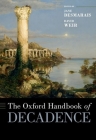 The Oxford Handbook of Decadence (Oxford Handbooks) By Desmarais Cover Image