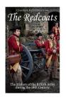 The Redcoats: The History of the British Army in the 18th Century By Charles River Cover Image