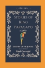 Stories of King Papagayo: Legends of the jungle -illustrated- Cover Image