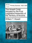 The Howell Code: Adopted by the First Legislative Assembly of the Territory of Arizona. Cover Image