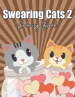 Swearing Cats Coloring Book 2: for Adults Easy Cuss Word Stoner Curse People Cute Animals Funny Big Dirty Naughty Boo Bad Only Cool Quarantine Calm F Cover Image