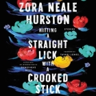 Hitting a Straight Lick with a Crooked Stick Lib/E: Stories from the Harlem Renaissance By Zora Neale Hurston, Aunjanue Ellis (Read by) Cover Image