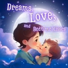 Dreams, Love, and Bedtime Kisses: Heartwarming Blessings for Our Little Miracle - Parent's Guide to Loving and Inspiring My Kids - (Gift Bedtime Story Cover Image