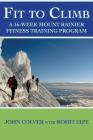 Fit To Climb: A 16-Week Mount Rainier Fitness Training Program By Maya Smith (Illustrator), Rohit Eipe, John Colver Cover Image
