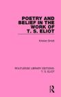 Poetry and Belief in the Work of T. S. Eliot (Routledge Library Editions: T. S. Eliot #7) By Kristian Smidt Cover Image