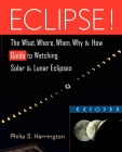 Eclipse!: The What, Where, When, Why, and How Guide to Watching Solar and Lunar Eclipses By Philip S. Harrington Cover Image