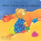 Max Juega en la Arena = Max Plays in the Sandbox By Dagmar Geisler Cover Image