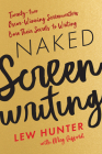 Naked Screenwriting: Twenty-two Oscar-Winning Screenwriters Bare Their Secrets to Writing By Lew Hunter, Meg Gifford (With) Cover Image