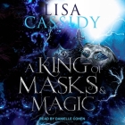A King of Masks and Magic By Lisa Cassidy, Danielle Cohen (Read by) Cover Image