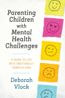 Parenting Children with Mental Health Challenges: A Guide to Life with Emotionally Complex Kids By Deborah Vlock Cover Image