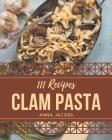111 Clam Pasta Recipes: The Best Clam Pasta Cookbook that Delights Your Taste Buds By Anna Jacobs Cover Image