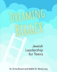 Dreaming Bigger: Jewish Leadership for Teens By Erica Brown, Benji Levy Cover Image