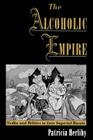 The Alcoholic Empire: Vodka & Politics in Late Imperial Russia By Patricia Herlihy Cover Image
