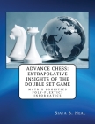 Advance Chess: Extrapolative Insights of the Double Set Game: Matrix Logistics Poly-plextics Informatics (D.4.2.11), Book 2 Vol. 4. Cover Image