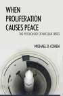When Proliferation Causes Peace: The Psychology of Nuclear Crises By Michael D. Cohen Cover Image
