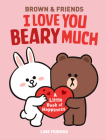 LINE FRIENDS: BROWN & FRIENDS: I Love You Beary Much: A Little Book of Happiness Cover Image