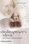 Shakespeare's Ideas: More Things in Heaven and Earth (Blackwell Great Minds #7) By David Bevington Cover Image