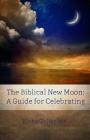 The Biblical New Moon: A Beginner's Guide for Celebrating Cover Image