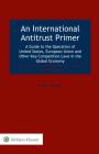 An International Antitrust Primer: A Guide to the Operation of United States, European Union and Other Key Competition Laws in the Global Economy Cover Image
