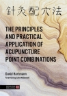 The Principles and Practical Application of Acupuncture Point Combinations By David Hartmann, John McDonald (Foreword by) Cover Image