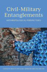 Civil-Military Entanglements: Anthropological Perspectives By Birgitte Refslund Sørensen (Editor), Eyal Ben-Ari (Editor) Cover Image