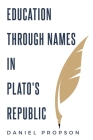 Education Through Names in Plato's Republic By Daniel Propson Cover Image