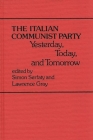 The Italian Communist Party: Yesterday, Today, and Tomorrow (Contributions in Political Science #46) By Simon Serfaty, Lawrence Gray Cover Image