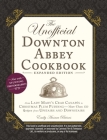 The Unofficial Downton Abbey Cookbook, Expanded Edition: From Lady Mary's Crab Canapés to Christmas Plum Pudding—More Than 150 Recipes from Upstairs and Downstairs (Unofficial Cookbook) By Emily Ansara Baines Cover Image