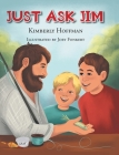 Just Ask Jim By Kimberly Hoffman, Joey Fonkert (Illustrator) Cover Image