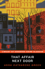 That Affair Next Door (Library of Congress Crime Classics) By Anna Katharine Green, Leslie S. Klinger (Editor) Cover Image