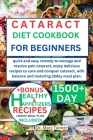 Cataract Diet Cookbook for Beginners: quick and easy remedy to manage and resolve pain cataract, enjoy delicious recipes to cure and conquer cataract, Cover Image