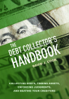The Debt Collector's Handbook: Collecting Debts, Finding Assets, Enforcing Judgments, and Beating Your Creditors By David J. Cook Cover Image