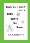 The Lolly Shop, Calm before the Snow: Calm before the Snow Cover Image