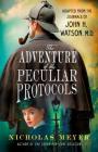 The Adventure of the Peculiar Protocols: Adapted from the Journals of John H. Watson, M.D. Cover Image