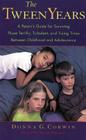 The Tween Years: A Parent's Guide for Surviving Those Terrific, Turbulent, and Trying Times Cover Image